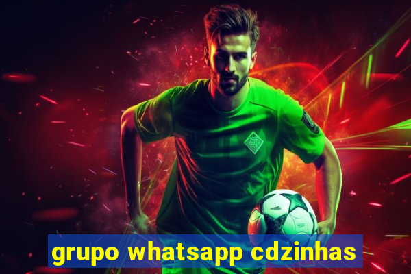 grupo whatsapp cdzinhas